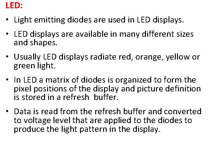 LED: • Light emitting diodes are used in LED displays. • LED displays are