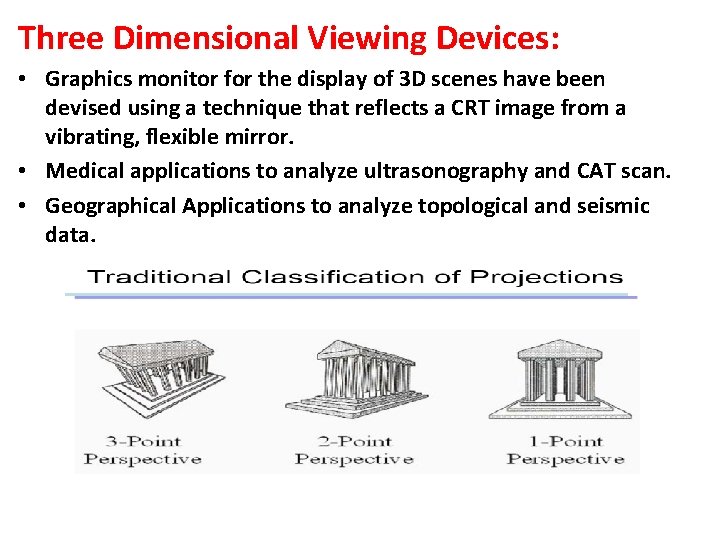 Three Dimensional Viewing Devices: • Graphics monitor for the display of 3 D scenes
