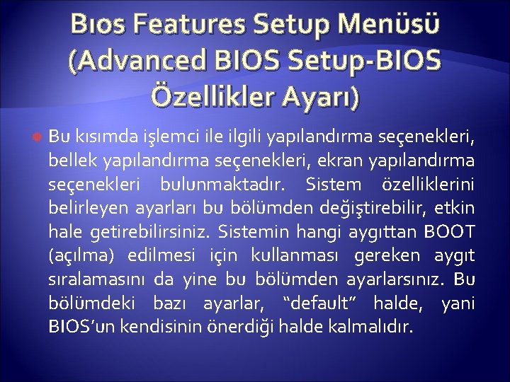 Bıos Features Setup Menüsü (Advanced BIOS Setup-BIOS Özellikler Ayarı) Bu kısımda işlemci ile ilgili