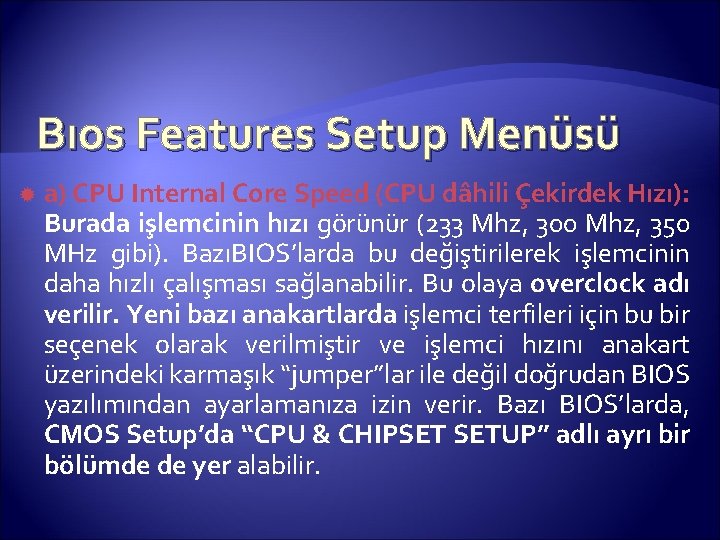 Bıos Features Setup Menüsü a) CPU Internal Core Speed (CPU dâhili Çekirdek Hızı): Burada