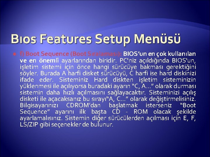 Bıos Features Setup Menüsü f) Boot Sequence (Boot Sıralaması): BIOS’un en çok kullanılan ve