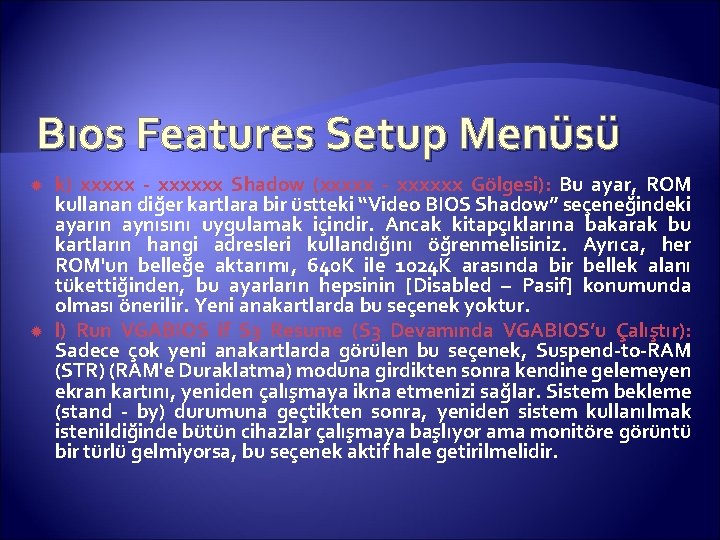 Bıos Features Setup Menüsü k) xxxxx - xxxxxx Shadow (xxxxx - xxxxxx Gölgesi): Bu