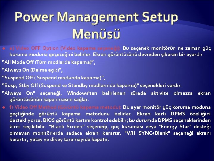 Power Management Setup Menüsü e) Video OFF Option (Video kapama seçeneği): Bu seçenek monitörün