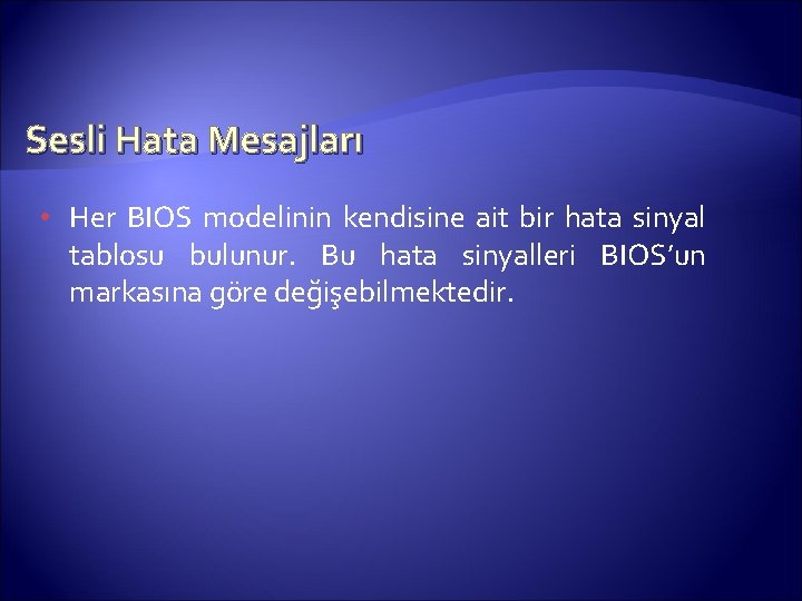 Sesli Hata Mesajları • Her BIOS modelinin kendisine ait bir hata sinyal tablosu bulunur.