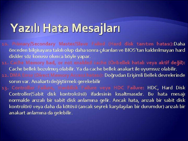 Yazılı Hata Mesajları 10. Primary/Secondary Master/Slave Failed (Hard disk tanıtım hatası): Daha önceden bilgisayara