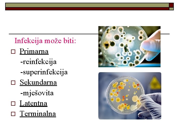 Infekcija može biti: o Primarna -reinfekcija -superinfekcija o Sekundarna -mješovita o Latentna o Terminalna