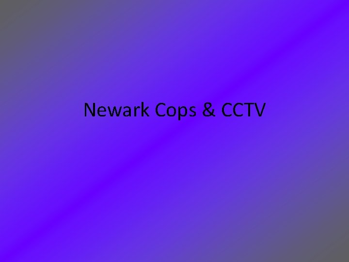 Newark Cops & CCTV 