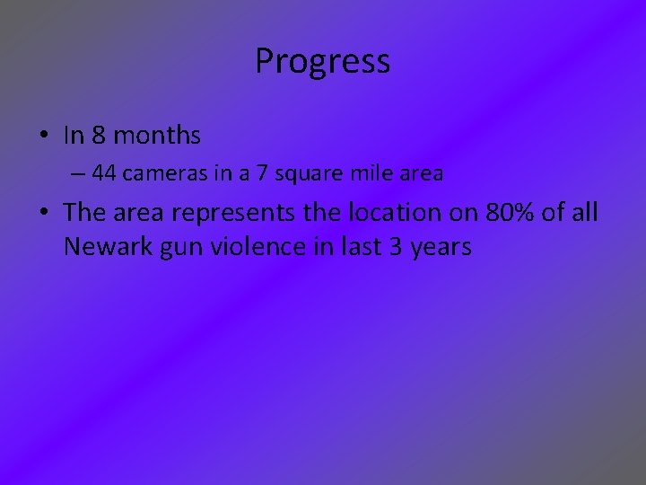 Progress • In 8 months – 44 cameras in a 7 square mile area