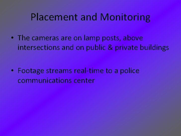 Placement and Monitoring • The cameras are on lamp posts, above intersections and on