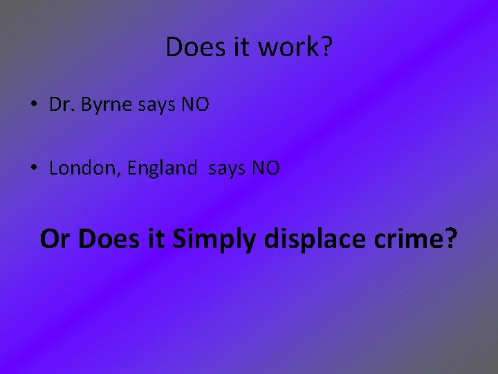 Does it work? • Dr. Byrne says NO • London, England says NO Or