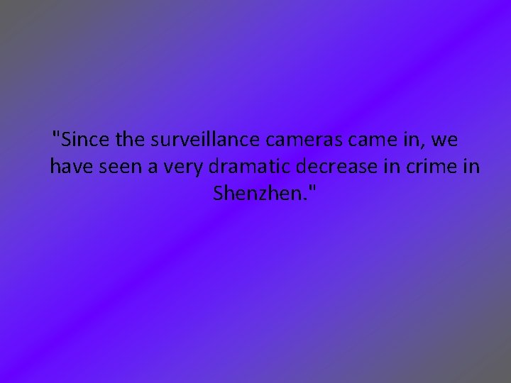 "Since the surveillance cameras came in, we have seen a very dramatic decrease in