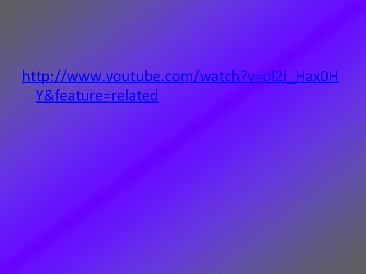 http: //www. youtube. com/watch? v=ol 2 i_Hax 0 H Y&feature=related 