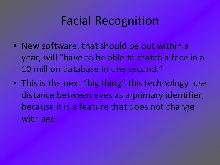 Facial Recognition • New software, that should be out within a year, will “have