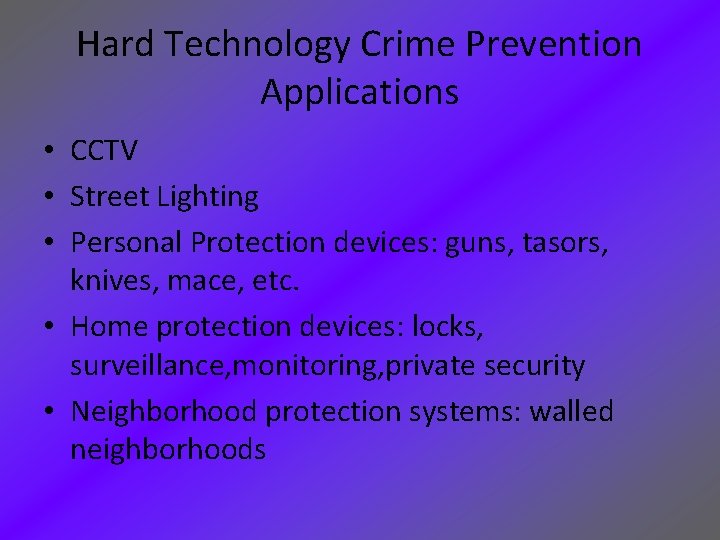 Hard Technology Crime Prevention Applications • CCTV • Street Lighting • Personal Protection devices: