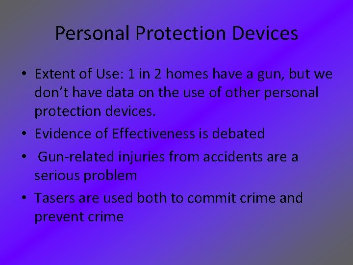 Personal Protection Devices • Extent of Use: 1 in 2 homes have a gun,