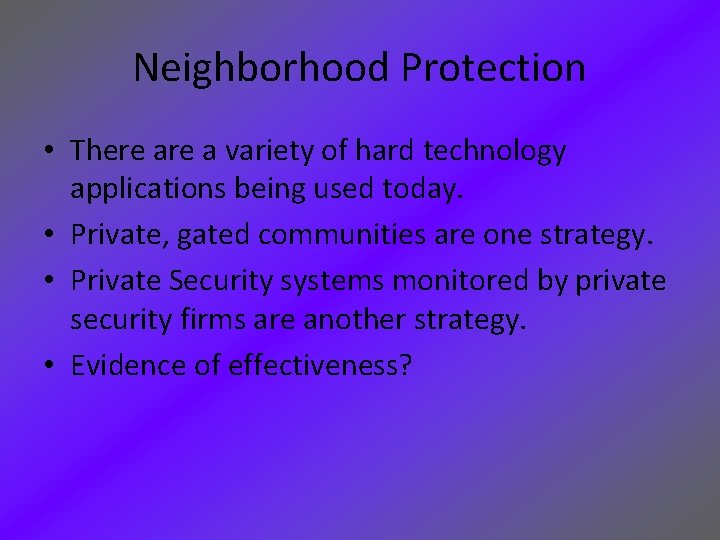 Neighborhood Protection • There a variety of hard technology applications being used today. •