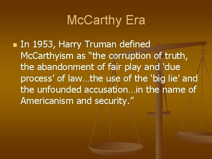 Mc. Carthy Era n In 1953, Harry Truman defined Mc. Carthyism as “the corruption