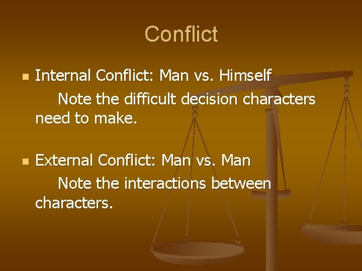 Conflict n n Internal Conflict: Man vs. Himself Note the difficult decision characters need