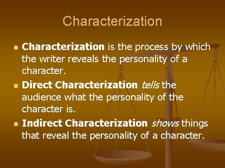 Characterization n Characterization is the process by which the writer reveals the personality of