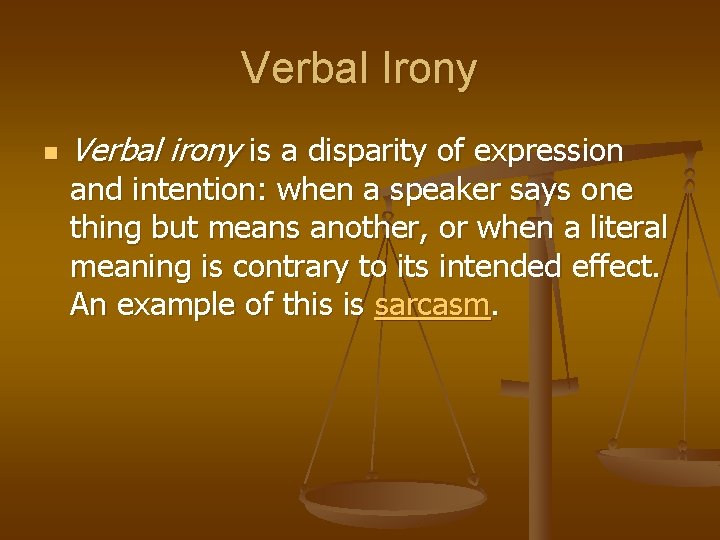 Verbal Irony n Verbal irony is a disparity of expression and intention: when a