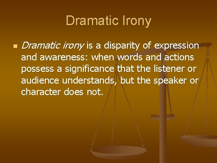 Dramatic Irony n Dramatic irony is a disparity of expression and awareness: when words