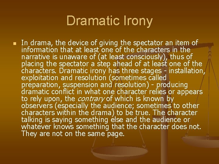 Dramatic Irony n In drama, the device of giving the spectator an item of