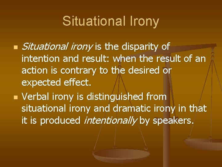 Situational Irony n n Situational irony is the disparity of intention and result: when