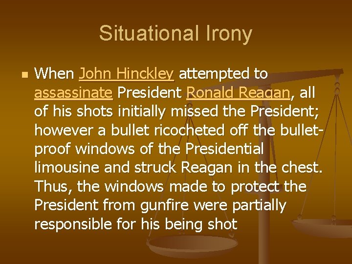 Situational Irony n When John Hinckley attempted to assassinate President Ronald Reagan, all of