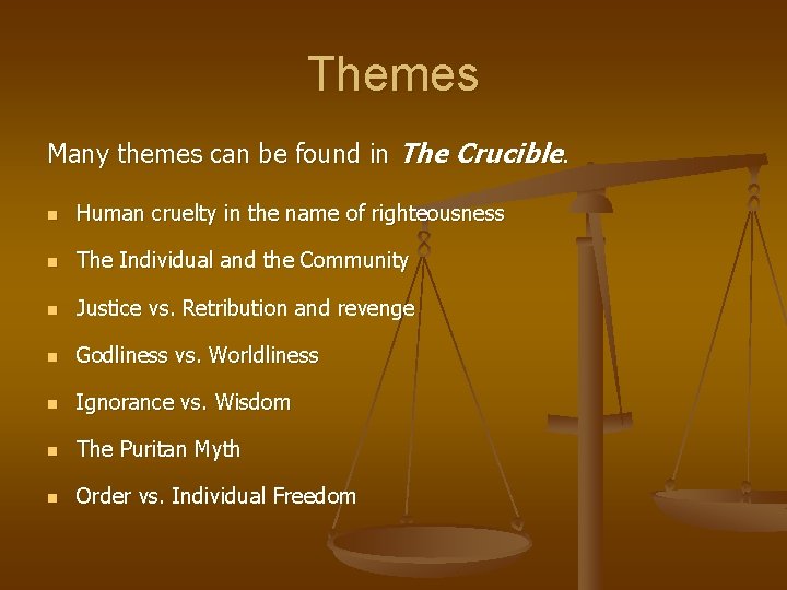 Themes Many themes can be found in The Crucible. n Human cruelty in the