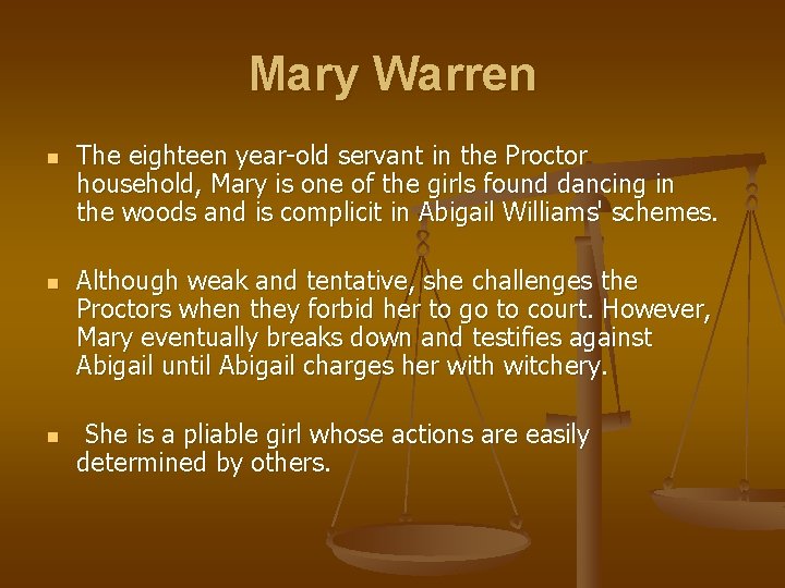 Mary Warren n The eighteen year-old servant in the Proctor household, Mary is one