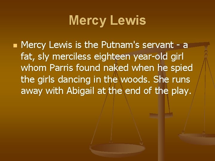 Mercy Lewis n Mercy Lewis is the Putnam's servant - a fat, sly merciless