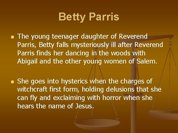 Betty Parris n n The young teenager daughter of Reverend Parris, Betty falls mysteriously