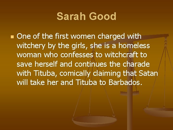 Sarah Good n One of the first women charged with witchery by the girls,
