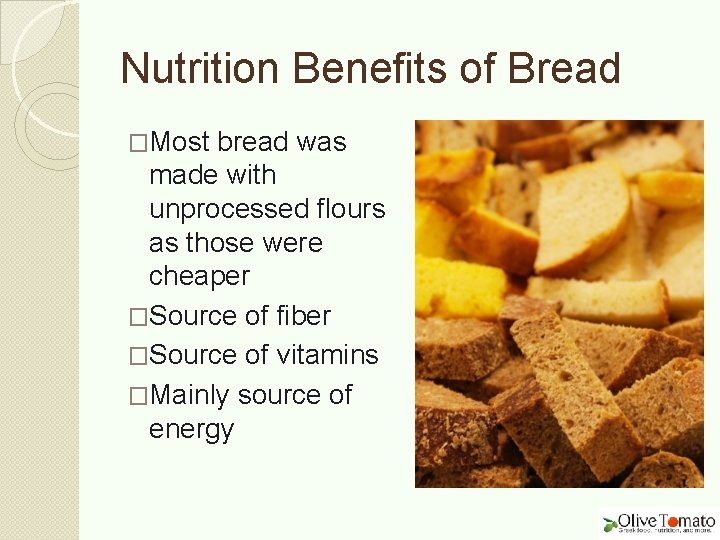 Nutrition Benefits of Bread �Most bread was made with unprocessed flours as those were