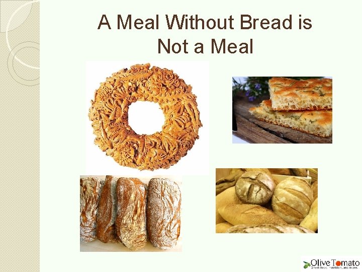 A Meal Without Bread is Not a Meal 