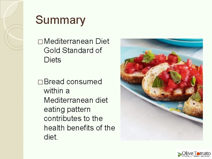 Summary � Mediterranean Diet Gold Standard of Diets � Bread consumed within a Mediterranean