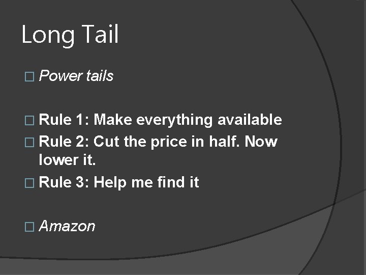 Long Tail � Power tails � Rule 1: Make everything available � Rule 2: