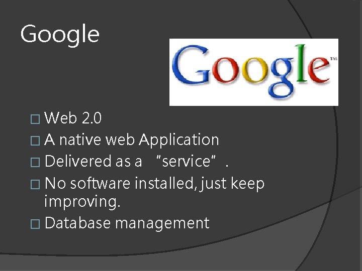 Google � Web 2. 0 � A native web Application � Delivered as a