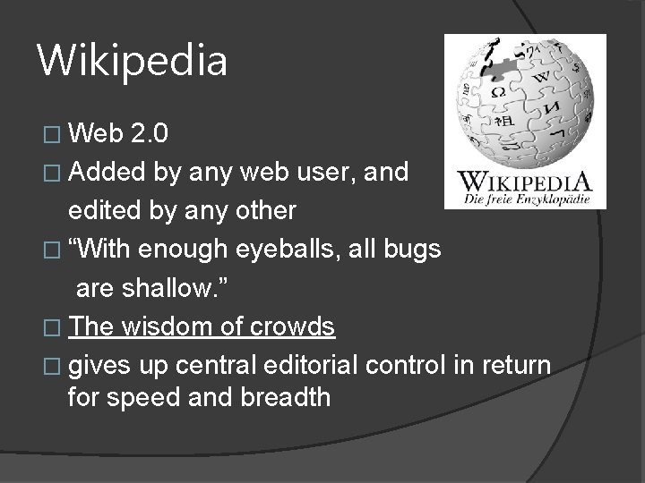 Wikipedia � Web 2. 0 � Added by any web user, and edited by