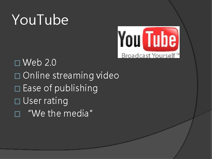 You. Tube � Web 2. 0 � Online streaming video � Ease of publishing