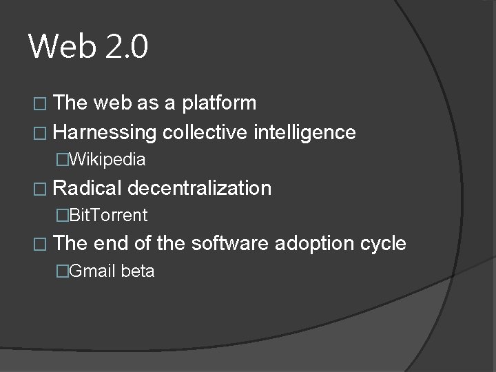 Web 2. 0 � The web as a platform � Harnessing collective intelligence �Wikipedia