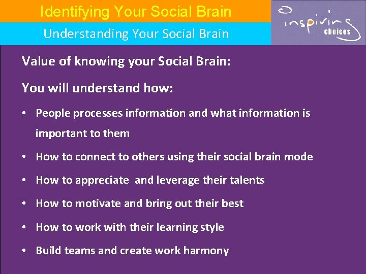 Identifying Your Social Brain Understanding Your Social Brain Value of knowing your Social Brain: