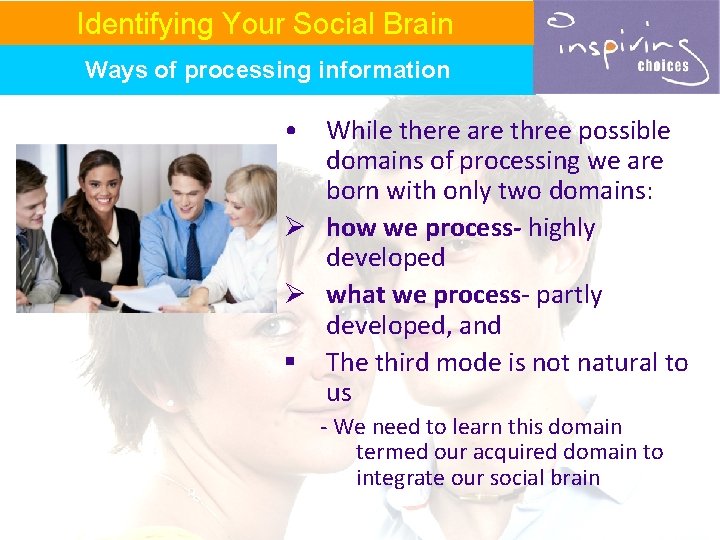 Identifying Your Social Brain Ways of processing information • While there are three possible