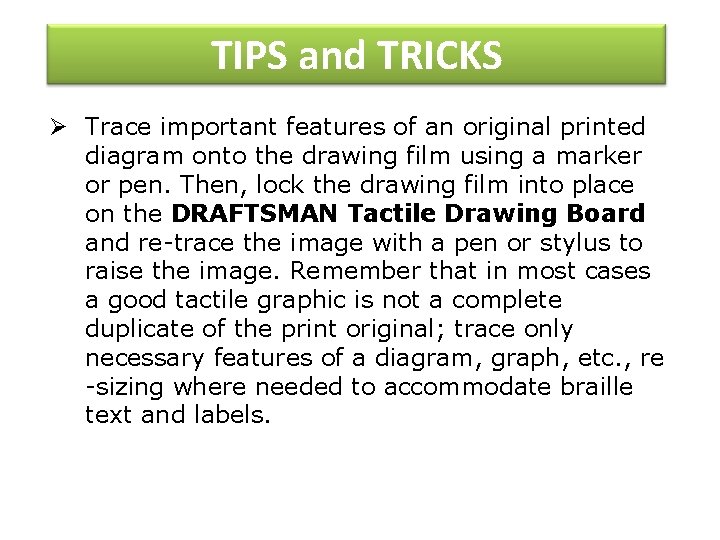 TIPS and TRICKS Ø Trace important features of an original printed diagram onto the