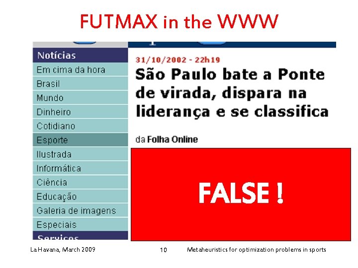 FUTMAX in the WWW FALSE ! La Havana, March 2009 10 Metaheuristics for optimization