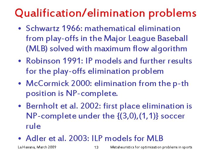Qualification/elimination problems • Schwartz 1966: mathematical elimination from play-offs in the Major League Baseball
