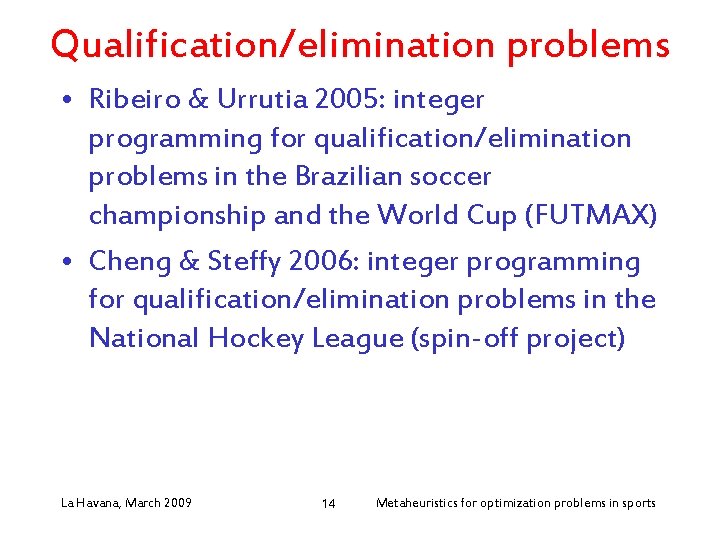 Qualification/elimination problems • Ribeiro & Urrutia 2005: integer programming for qualification/elimination problems in the