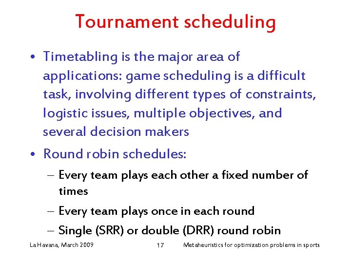 Tournament scheduling • Timetabling is the major area of applications: game scheduling is a