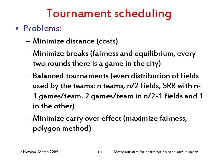 Tournament scheduling • Problems: – Minimize distance (costs) – Minimize breaks (fairness and equilibrium,