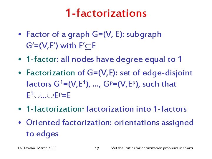 1 -factorizations • Factor of a graph G=(V, E): subgraph G’=(V, E’) with E’